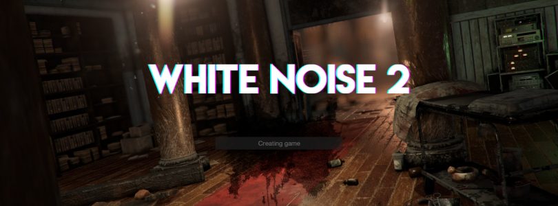 White Noise 2 – Im Preview lehren wir den Spielern das fürchten