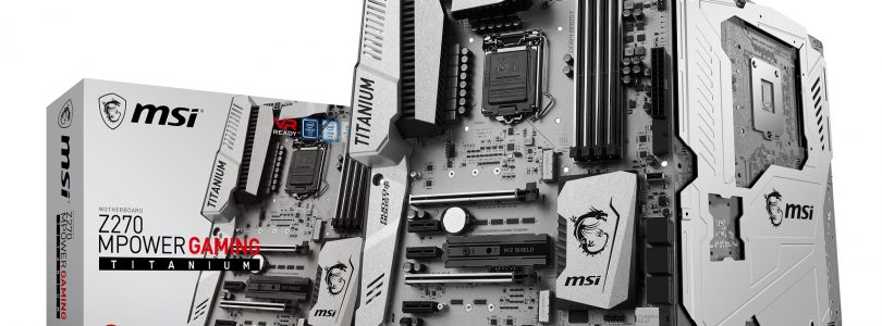 MSI kündigt Z270 MPower Gaming Titanium Mainboard an