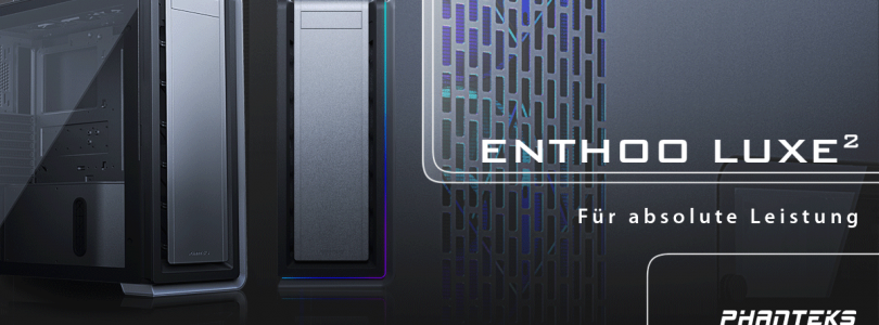 Enthoo Luxe 2 – Der Big Tower von Phanteks im Detail