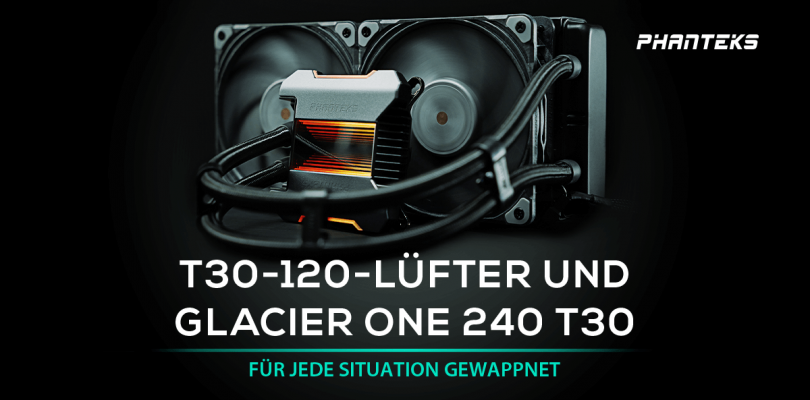 PHANTEKS Glacier One 240 T30 – Die AiO-Wakü und die passenden Lüfter im Detail