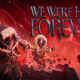We Were Here Forever – Hier kommt der Launch-Trailer