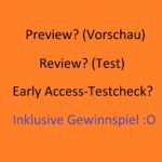 Meinungsumfrage: Early Access-Versionen – Preview? Review oder Testcheck?